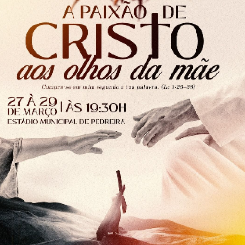 Secretaria de Cultura e Economia Criativa de Pedreira apresenta o espetáculo “A Paixão de Cristo: Aos olhos da Mãe”