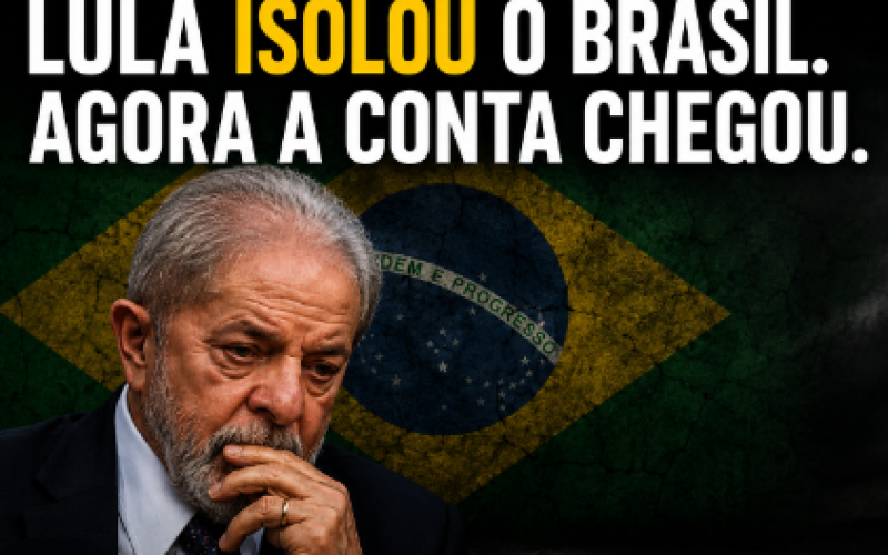 Lula Isolou o Brasil. Agora a Conta Chegou.