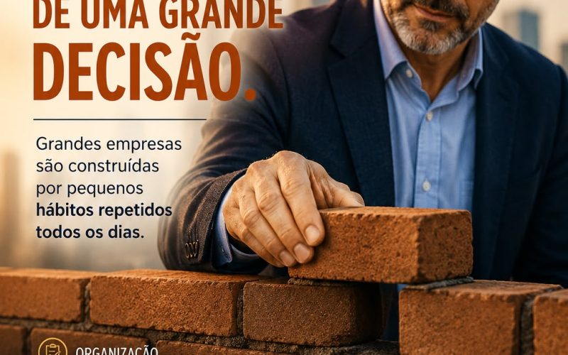 O SUCESSO DA SUA EMPRESA NÃO DEPENDE DE UMA GRANDE DECISÃO
